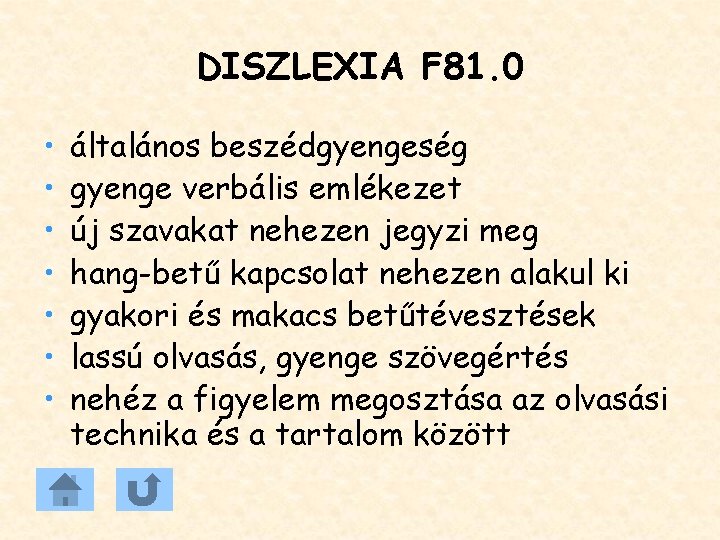 DISZLEXIA F 81. 0 • • általános beszédgyengeség gyenge verbális emlékezet új szavakat nehezen