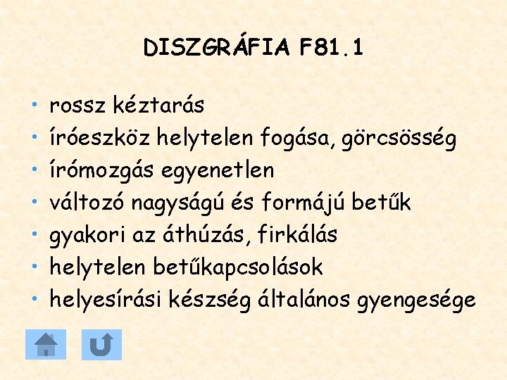 DISZGRÁFIA F 81. 1 • • rossz kéztarás íróeszköz helytelen fogása, görcsösség írómozgás egyenetlen