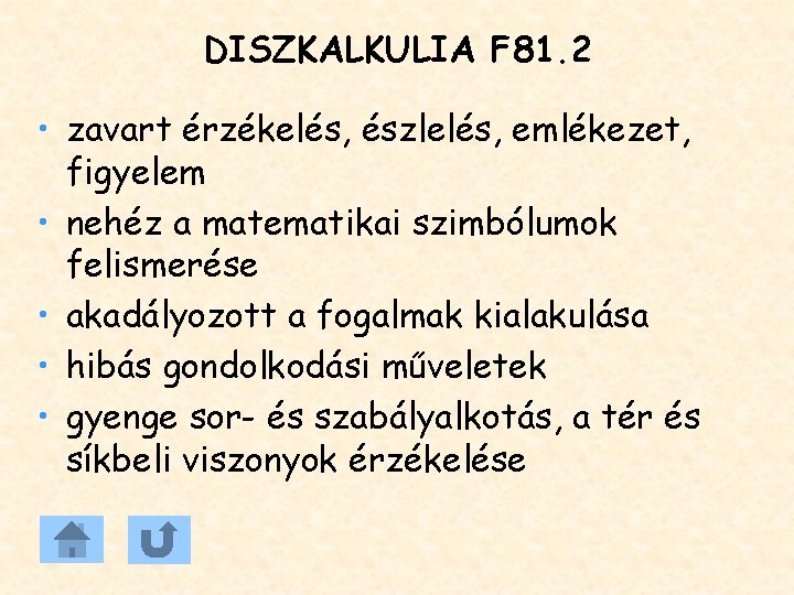 DISZKALKULIA F 81. 2 • zavart érzékelés, észlelés, emlékezet, figyelem • nehéz a matematikai DISZKALKULIA F 81. 2 • zavart érzékelés, észlelés, emlékezet, figyelem • nehéz a matematikai