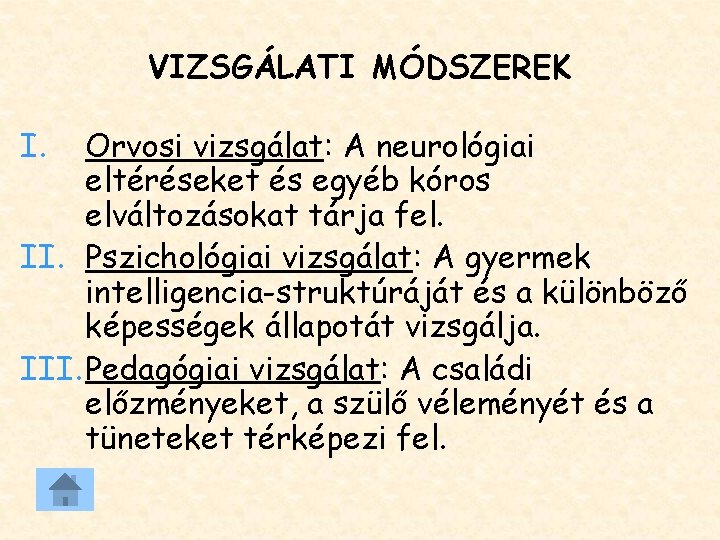 VIZSGÁLATI MÓDSZEREK I. Orvosi vizsgálat: A neurológiai eltéréseket és egyéb kóros elváltozásokat tárja fel. VIZSGÁLATI MÓDSZEREK I. Orvosi vizsgálat: A neurológiai eltéréseket és egyéb kóros elváltozásokat tárja fel.