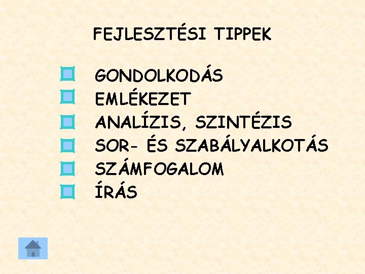 FEJLESZTÉSI TIPPEK GONDOLKODÁS EMLÉKEZET ANALÍZIS, SZINTÉZIS SOR- ÉS SZABÁLYALKOTÁS SZÁMFOGALOM ÍRÁS FEJLESZTÉSI TIPPEK GONDOLKODÁS EMLÉKEZET ANALÍZIS, SZINTÉZIS SOR- ÉS SZABÁLYALKOTÁS SZÁMFOGALOM ÍRÁS