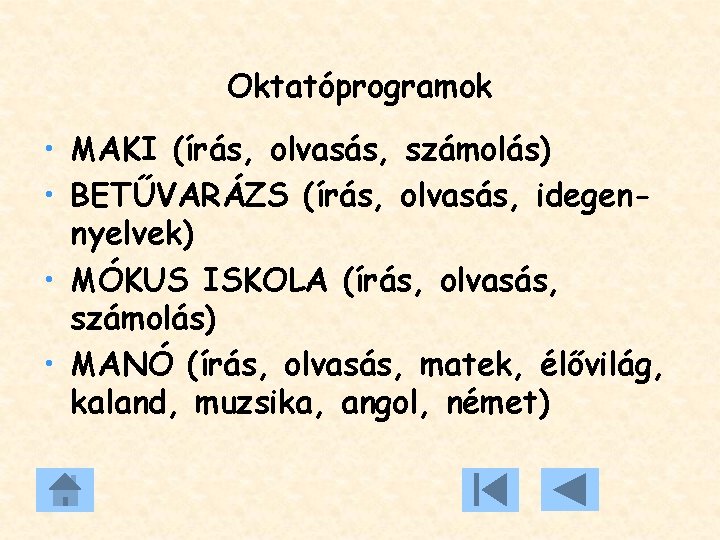 Oktatóprogramok • MAKI (írás, olvasás, számolás) • BETŰVARÁZS (írás, olvasás, idegennyelvek) • MÓKUS ISKOLA