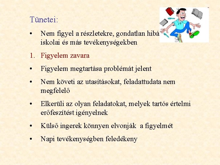 Tünetei: • Nem figyel a részletekre, gondatlan hibákat követ el iskolai és más tevékenységekben