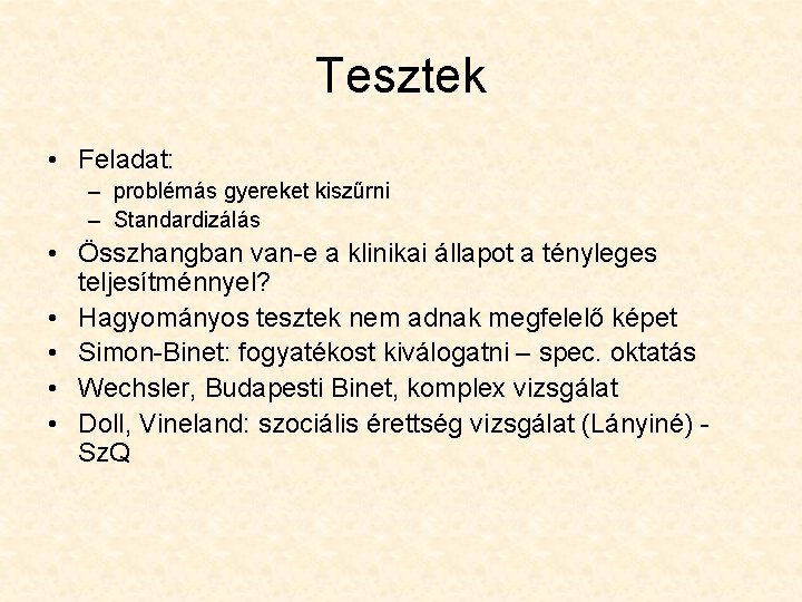 Tesztek • Feladat: – problémás gyereket kiszűrni – Standardizálás • Összhangban van-e a klinikai Tesztek • Feladat: – problémás gyereket kiszűrni – Standardizálás • Összhangban van-e a klinikai