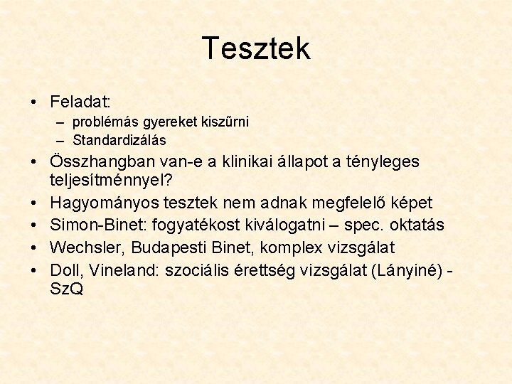 Tesztek • Feladat: – problémás gyereket kiszűrni – Standardizálás • Összhangban van-e a klinikai