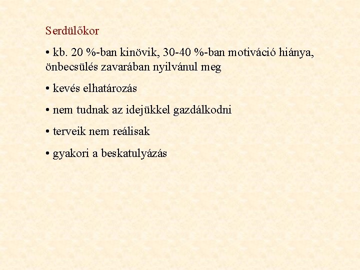 Serdülőkor • kb. 20 %-ban kinövik, 30 -40 %-ban motiváció hiánya, önbecsülés zavarában nyilvánul Serdülőkor • kb. 20 %-ban kinövik, 30 -40 %-ban motiváció hiánya, önbecsülés zavarában nyilvánul