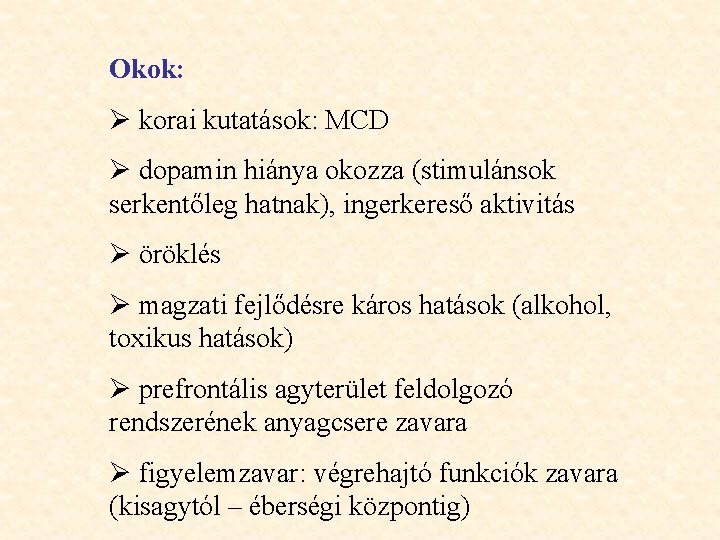 Okok: Ø korai kutatások: MCD Ø dopamin hiánya okozza (stimulánsok serkentőleg hatnak), ingerkereső aktivitás