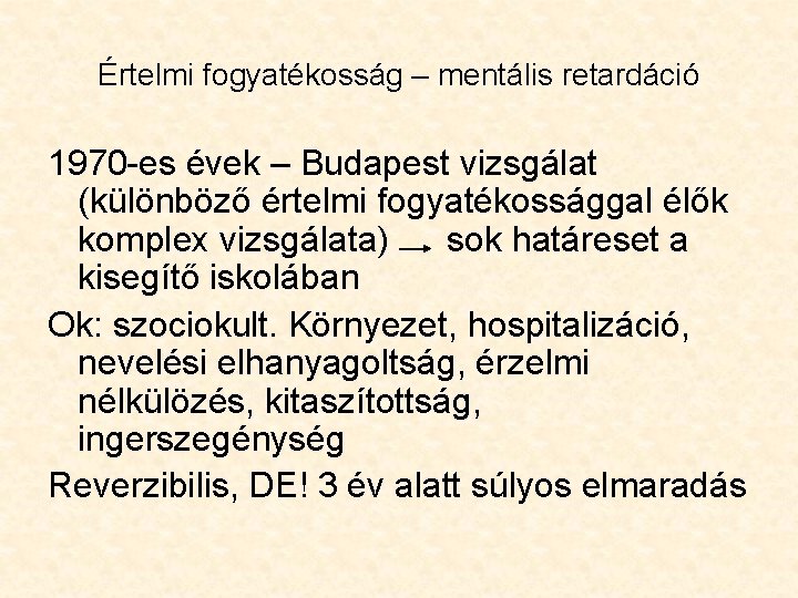 Értelmi fogyatékosság – mentális retardáció 1970 -es évek – Budapest vizsgálat (különböző értelmi fogyatékossággal