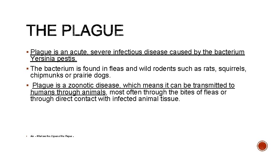 § Plague is an acute, severe infectious disease caused by the bacterium Yersinia pestis. § Plague is an acute, severe infectious disease caused by the bacterium Yersinia pestis.