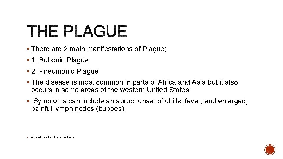 § There are 2 main manifestations of Plague; § 1. Bubonic Plague § 2. § There are 2 main manifestations of Plague; § 1. Bubonic Plague § 2.