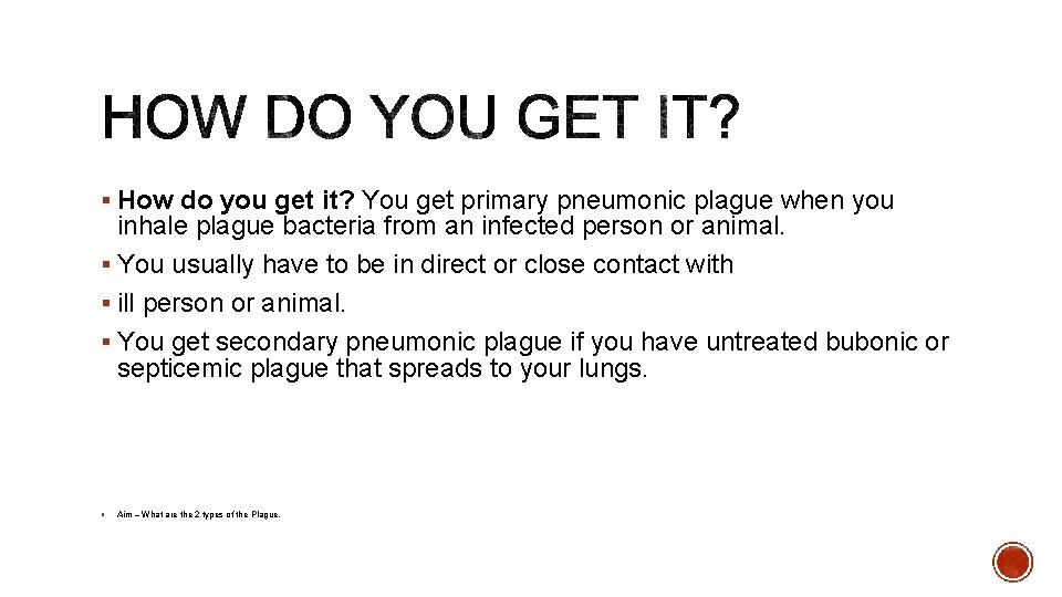 § How do you get it? You get primary pneumonic plague when you inhale § How do you get it? You get primary pneumonic plague when you inhale