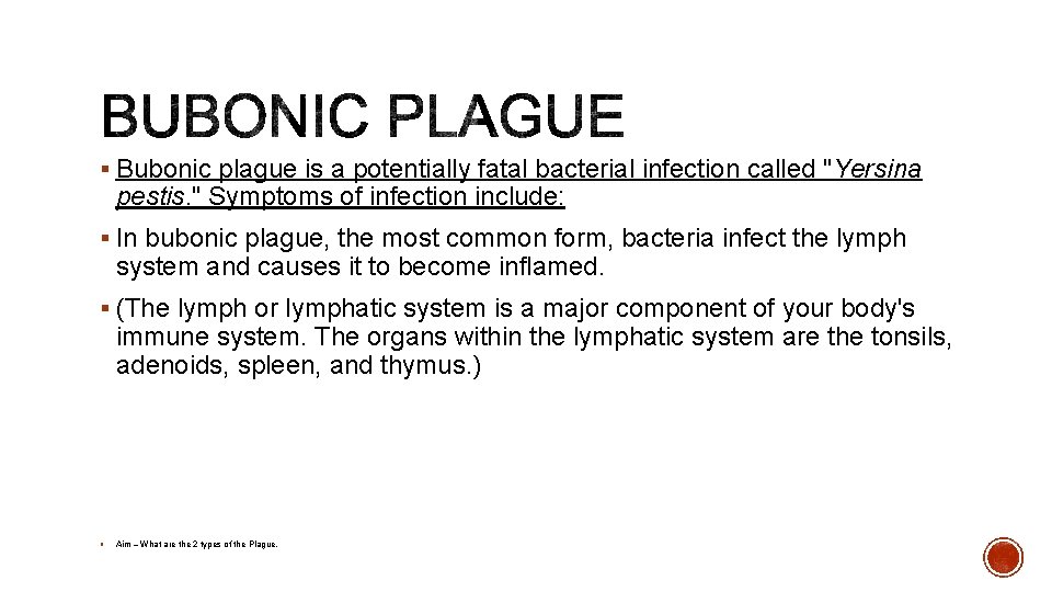 § Bubonic plague is a potentially fatal bacterial infection called "Yersina pestis. " Symptoms § Bubonic plague is a potentially fatal bacterial infection called "Yersina pestis. " Symptoms