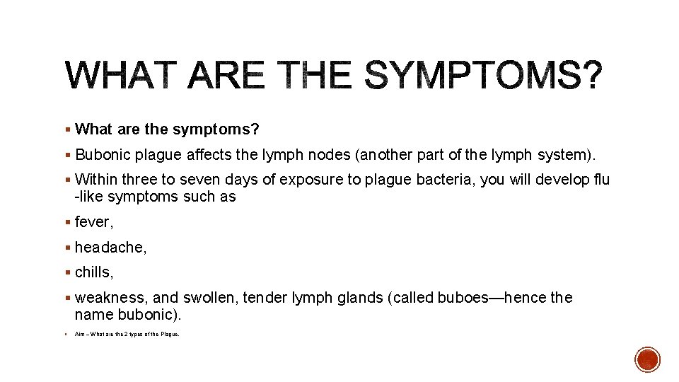 § What are the symptoms? § Bubonic plague affects the lymph nodes (another part § What are the symptoms? § Bubonic plague affects the lymph nodes (another part