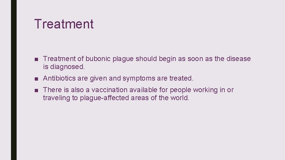 Treatment ■ Treatment of bubonic plague should begin as soon as the disease is Treatment ■ Treatment of bubonic plague should begin as soon as the disease is