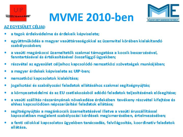 AZ EGYESÜLET CÉLJAI: MVME 2010 -ben • a tagok érdekvédelme és érdekeik képviselete; •