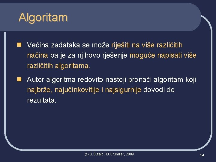 Algoritam n Većina zadataka se može riješiti na više različitih načina pa je za