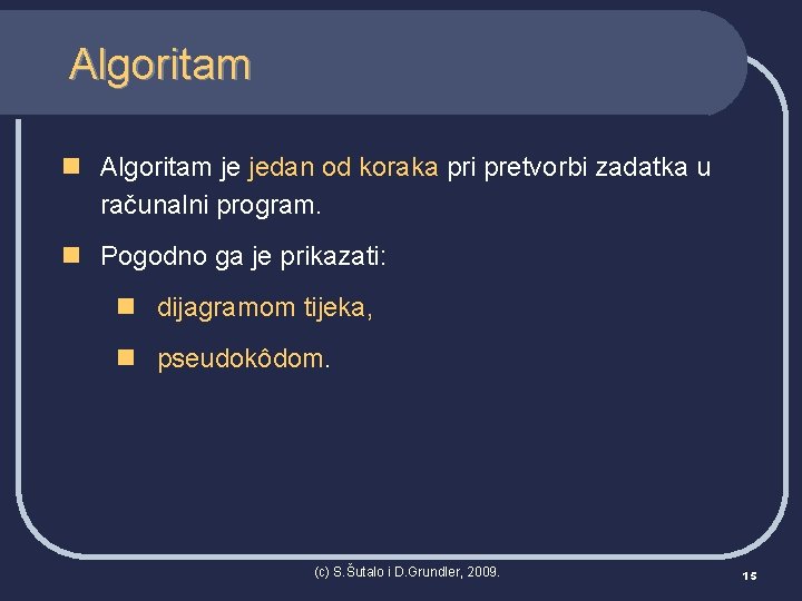 Algoritam n Algoritam je jedan od koraka pri pretvorbi zadatka u računalni program. n