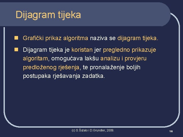 Dijagram tijeka n Grafički prikaz algoritma naziva se dijagram tijeka. n Dijagram tijeka je