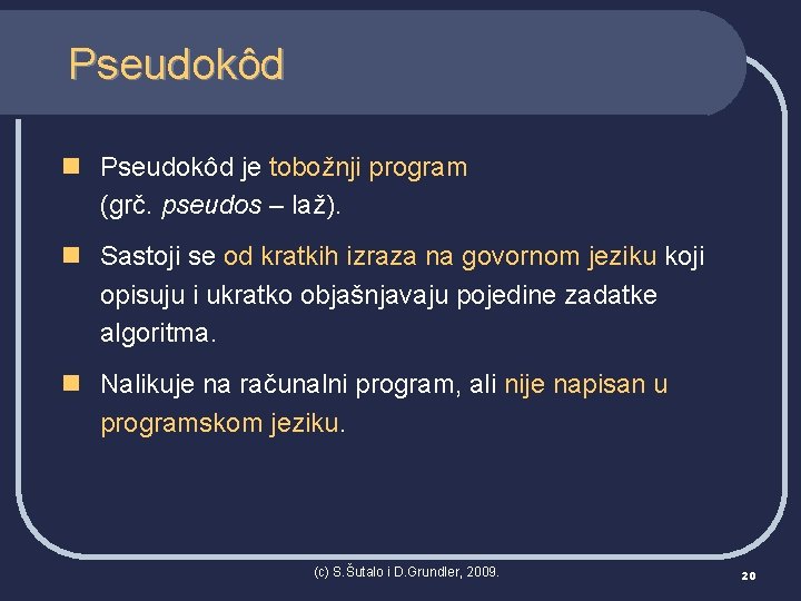 Pseudokôd n Pseudokôd je tobožnji program (grč. pseudos – laž). n Sastoji se od