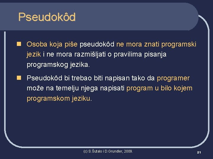 Pseudokôd n Osoba koja piše pseudokôd ne mora znati programski jezik i ne mora