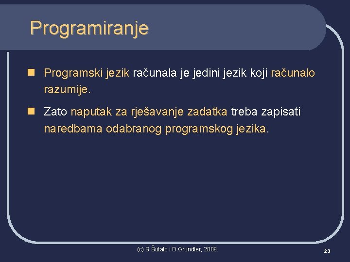 Programiranje n Programski jezik računala je jedini jezik koji računalo razumije. n Zato naputak