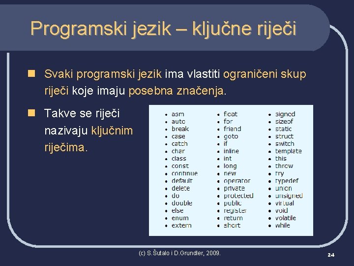 Programski jezik – ključne riječi n Svaki programski jezik ima vlastiti ograničeni skup riječi