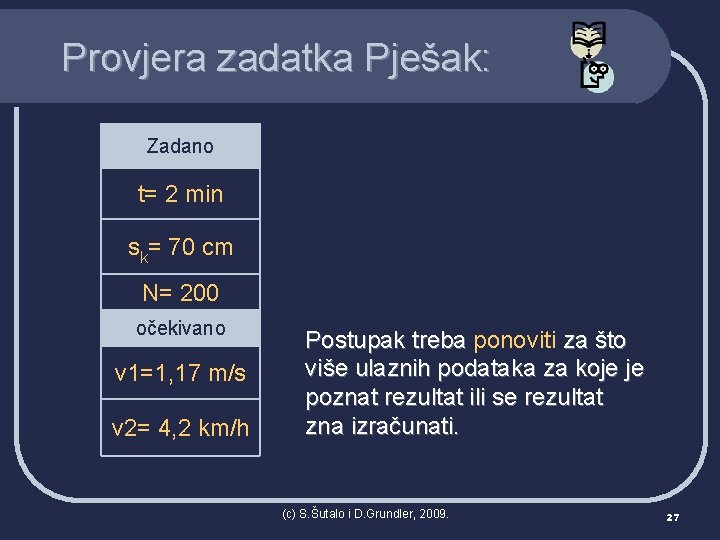 Provjera zadatka Pješak: Zadano t= 2 min sk= 70 cm N= 200 očekivano v