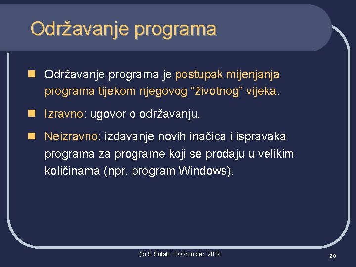 Održavanje programa n Održavanje programa je postupak mijenjanja programa tijekom njegovog “životnog” vijeka. n