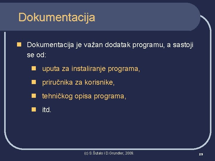 Dokumentacija n Dokumentacija je važan dodatak programu, a sastoji se od: n uputa za