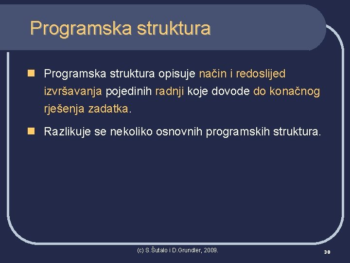 Programska struktura n Programska struktura opisuje način i redoslijed izvršavanja pojedinih radnji koje dovode