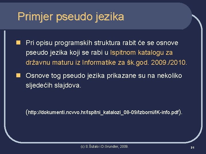 Primjer pseudo jezika n Pri opisu programskih struktura rabit će se osnove pseudo jezika