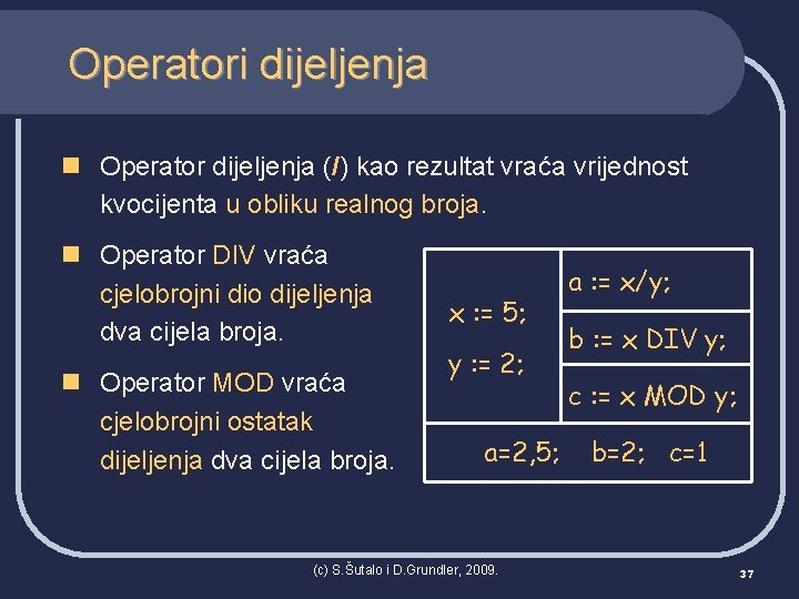 Operatori dijeljenja n Operator dijeljenja (/) kao rezultat vraća vrijednost kvocijenta u obliku realnog