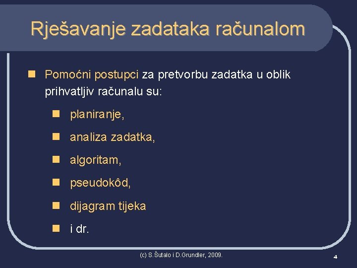 Rješavanje zadataka računalom n Pomoćni postupci za pretvorbu zadatka u oblik prihvatljiv računalu su: