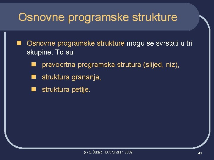 Osnovne programske strukture n Osnovne programske strukture mogu se svrstati u tri skupine. To