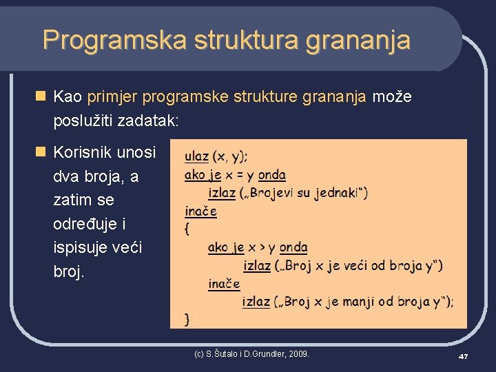 Programska struktura grananja n Kao primjer programske strukture grananja može poslužiti zadatak: n Korisnik