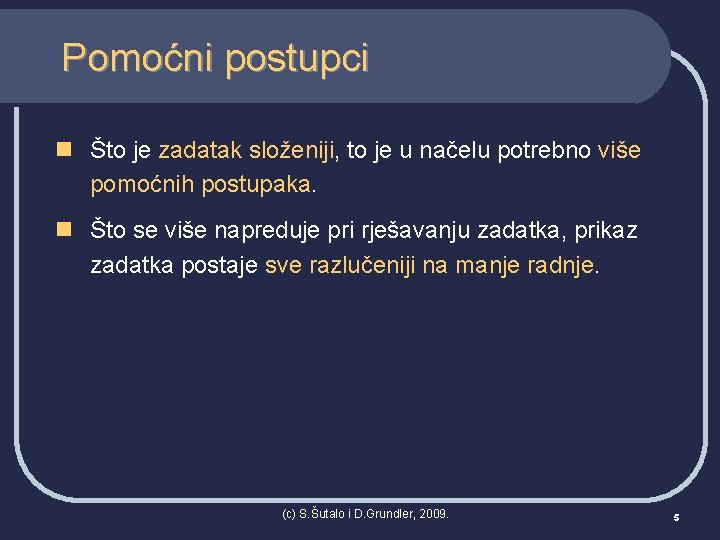 Pomoćni postupci n Što je zadatak složeniji, to je u načelu potrebno više pomoćnih