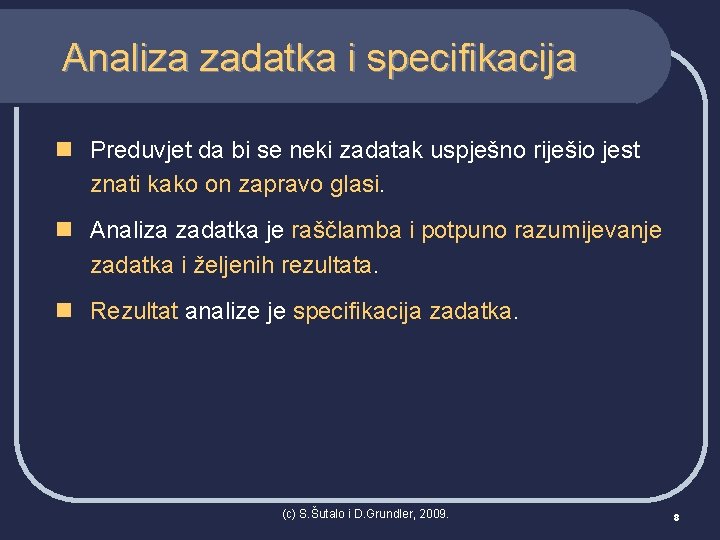 Analiza zadatka i specifikacija n Preduvjet da bi se neki zadatak uspješno riješio jest