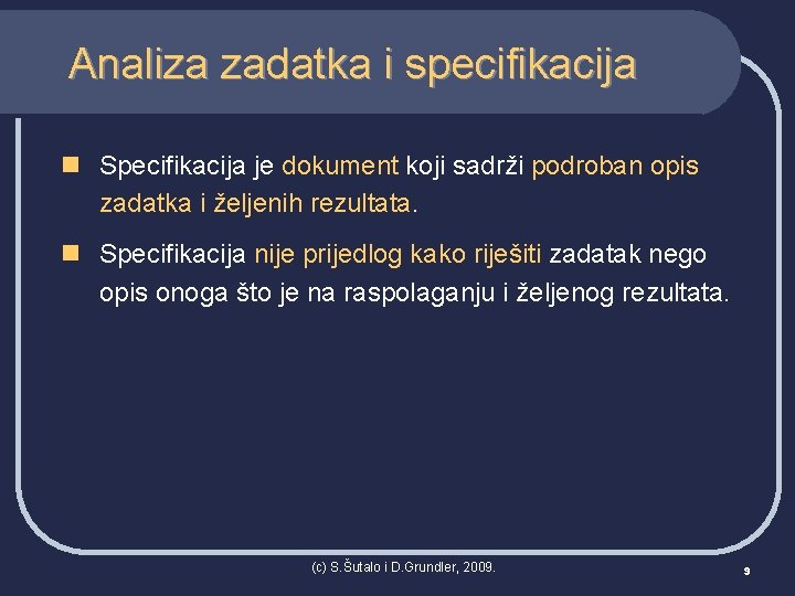 Analiza zadatka i specifikacija n Specifikacija je dokument koji sadrži podroban opis zadatka i
