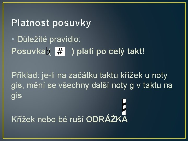 Platnost posuvky • Důležité pravidlo: Posuvka ( , ) platí po celý takt! Příklad: