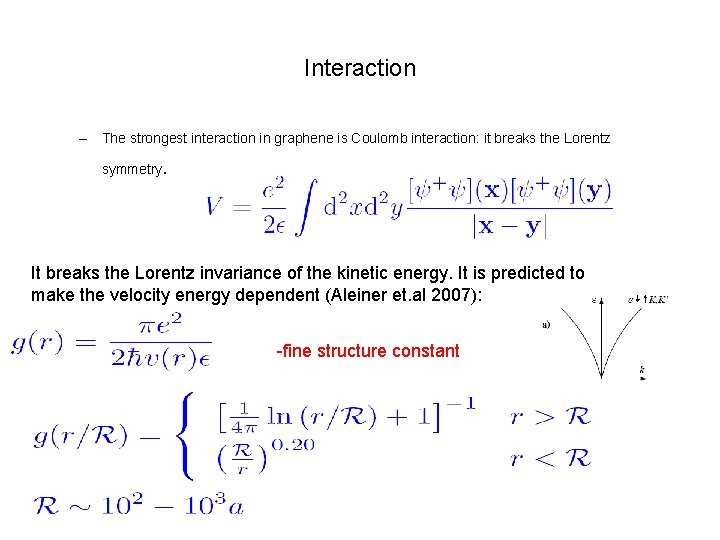 Interaction – The strongest interaction in graphene is Coulomb interaction: it breaks the Lorentz