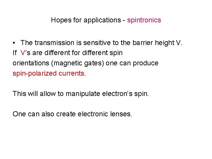 Hopes for applications - spintronics • The transmission is sensitive to the barrier height