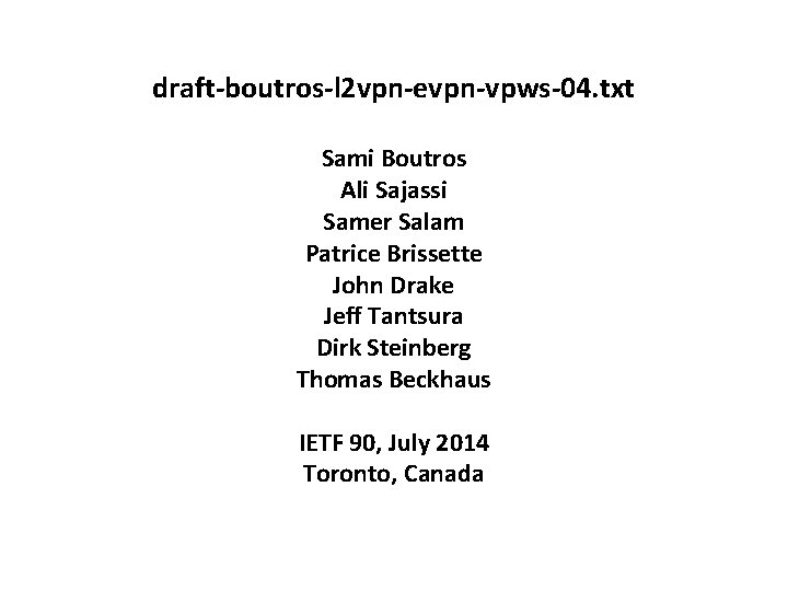 draft-boutros-l 2 vpn-evpn-vpws-04. txt Sami Boutros Ali Sajassi Samer Salam Patrice Brissette John Drake
