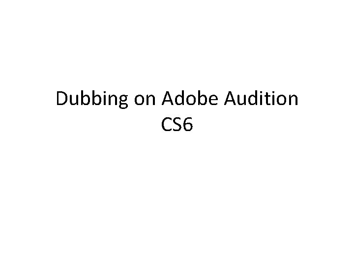 Dubbing on Adobe Audition CS 6 