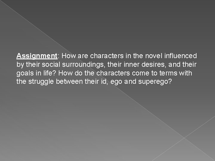 Assignment: How are characters in the novel influenced by their social surroundings, their inner