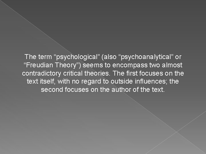 The term “psychological” (also “psychoanalytical” or “Freudian Theory”) seems to encompass two almost contradictory