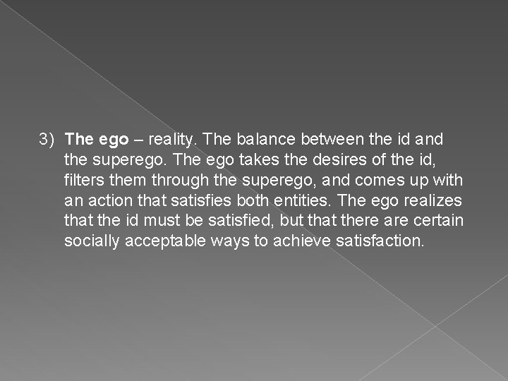 3) The ego – reality. The balance between the id and the superego. The