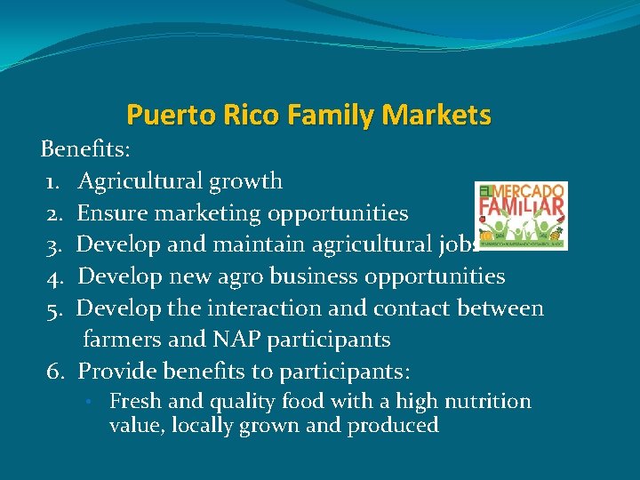 Puerto Rico Family Markets Benefits: 1. Agricultural growth 2. Ensure marketing opportunities 3. Develop
