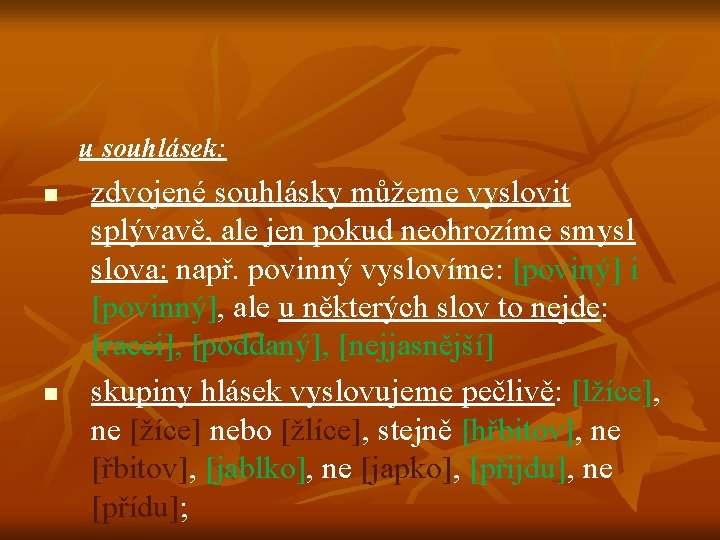 u souhlásek: n n zdvojené souhlásky můžeme vyslovit splývavě, ale jen pokud neohrozíme smysl