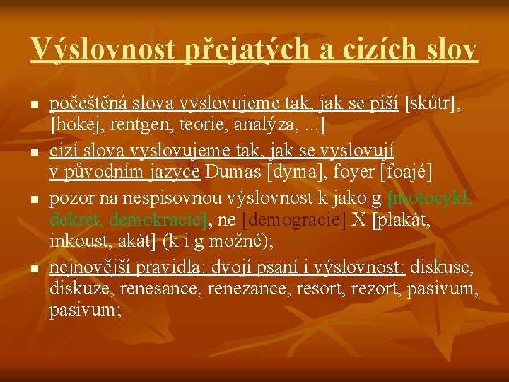 Výslovnost přejatých a cizích slov n n počeštěná slova vyslovujeme tak, jak se píší