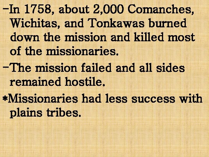 -In 1758, about 2, 000 Comanches, Wichitas, and Tonkawas burned down the mission and